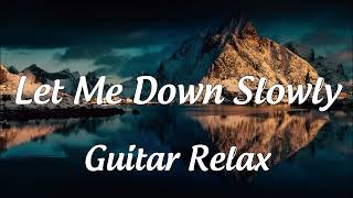 Let Me Down Slowly ( Guitar instrumental )