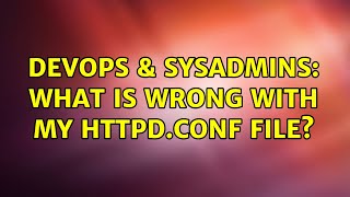 DevOps & SysAdmins: What is wrong with my httpd.conf file?