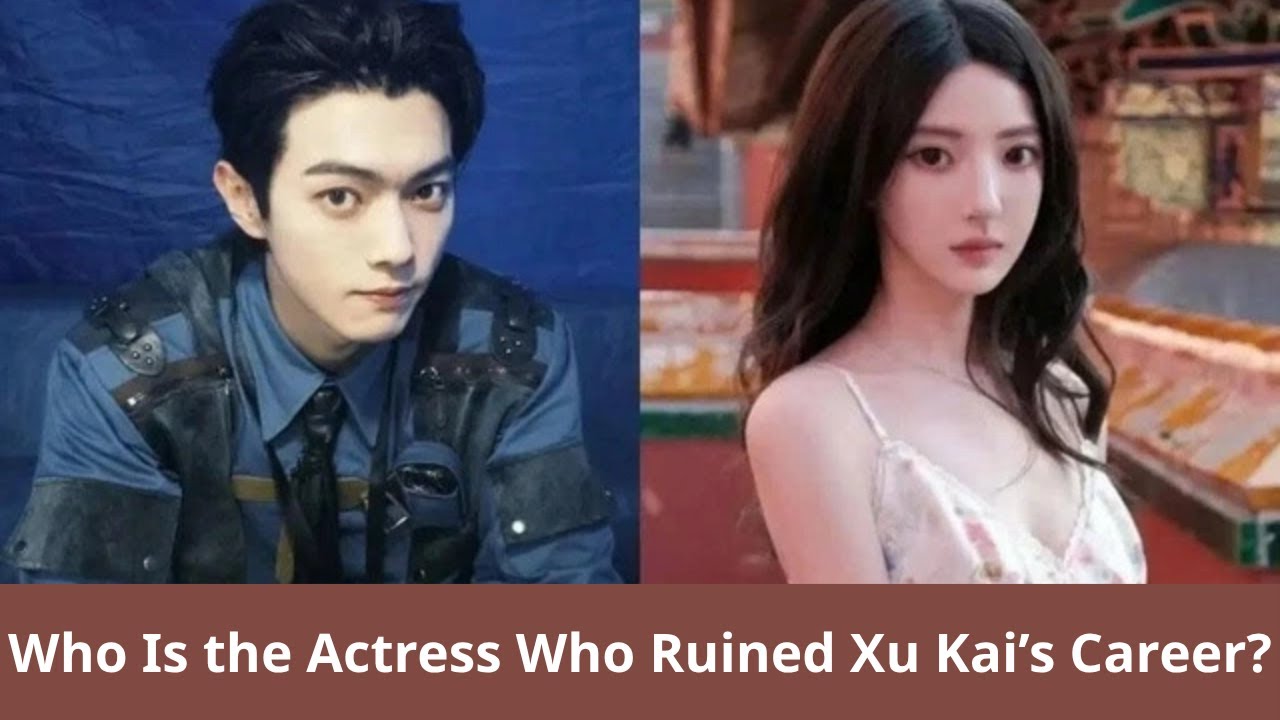 Какая актриса разрушила карьеру Сюй Кая?