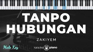 Tanpo Hubungan - Zakiyem | KARAOKE PIANO - MALE KEY