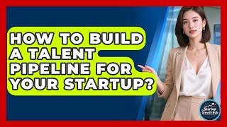 How To Build A Talent Pipeline For Your Startup? - The Startup Growth Hub How To Build A Talent Pipeline For Your Startup? - The Startup Growth Hub