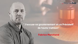 'J'accuse ce gouvernement et ce Président de haute trahison' Fabrice Marchand