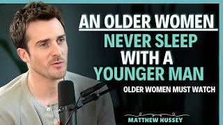 Never do this with a younger man if you’re an older woman | Matthew Hussey || Relationship Advice Never do this with a younger man if you’re an older woman | Matthew Hussey || Relationship Advice