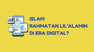 UAS New Media Studies: Islam Rahmatan Lil'alamin, di Era Digital? Emangnya Bisa?