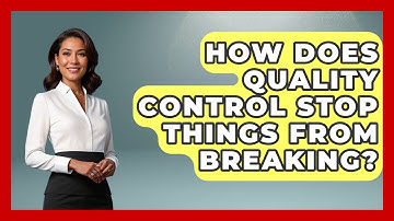 How Does Quality Control Stop Things From Breaking? - How Things Break