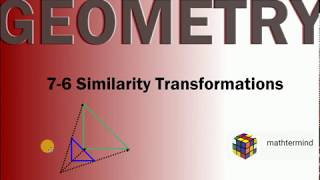 Geometry 7-6 Similarity Transformations