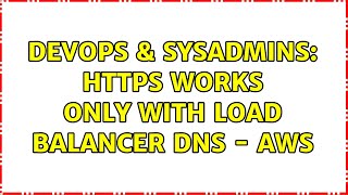 DevOps & SysAdmins: HTTPS works only with Load Balancer DNS - AWS (2 Solutions!!) Wealth