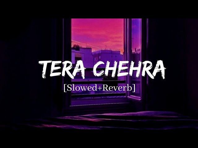Tera Chehra - Arijit Singh Song | Slowed And Reverb Lofi Mix class=