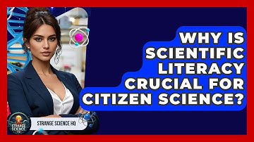 Why Is Scientific Literacy Crucial For Citizen Science? - Strange Science HQ