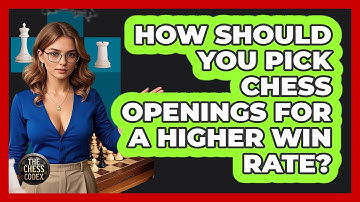 How Should You Pick Chess Openings For A Higher Win Rate? - The Chess Codex
