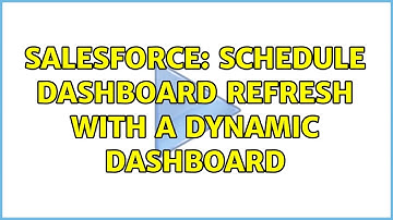 Salesforce: Schedule Dashboard Refresh with a Dynamic Dashboard (2 Solutions!!)