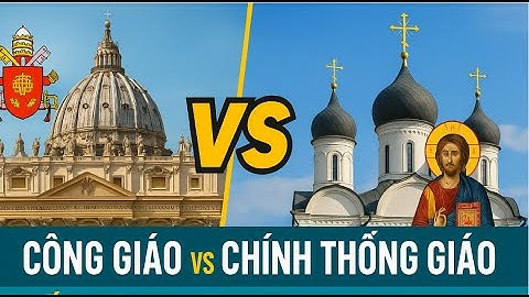 Công Giáo Vs Chính Thống Giáo | Giống Nhau và Khác Biệt Ra Sao?
