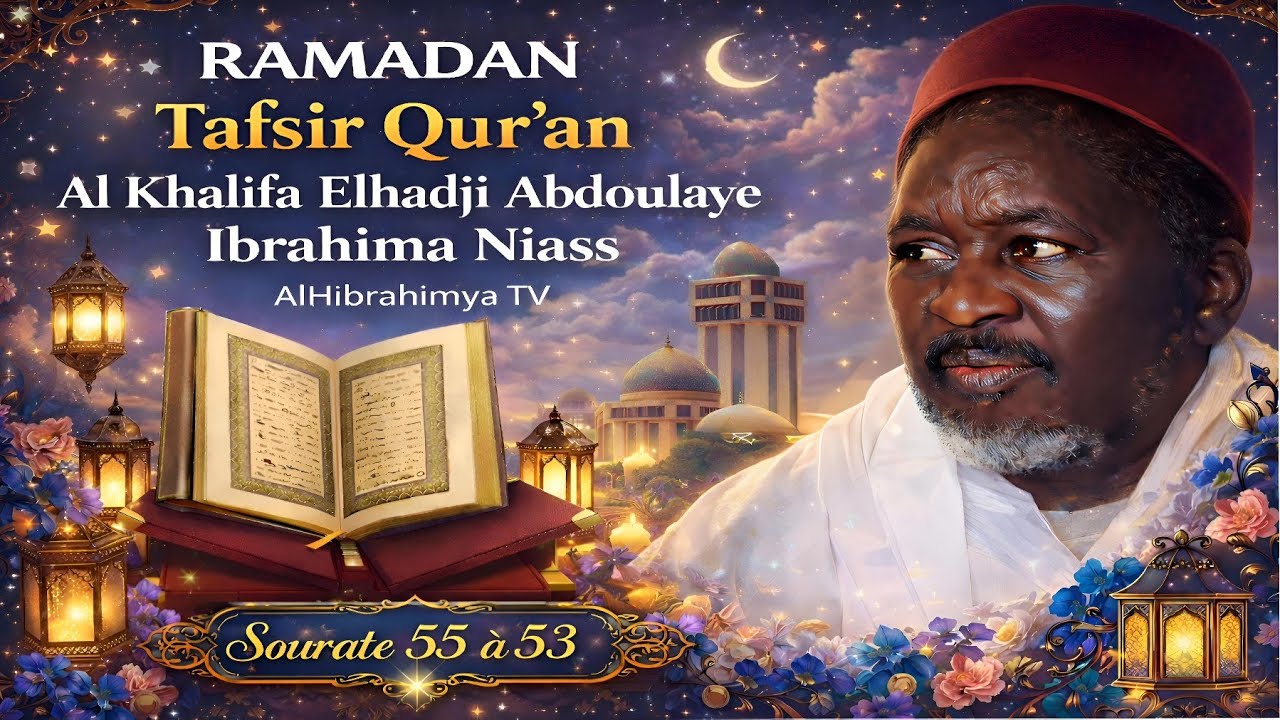 Tafsir Qur'an Sourates 55-53 | Al Khalifa Elhadji Abdoulaye Ibrahima Niass