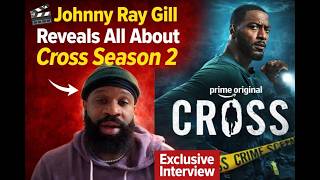 🎬 Johnny Ray Gill Reveals All About Cross Season 2 | Exclusive Interview