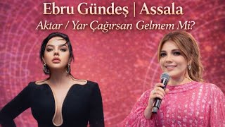 Assala X Ebru Gündeş - (Yar Çağırsan Gelmem Mi?) New Version Aktar