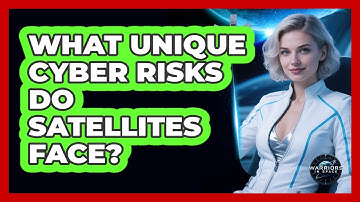 What Unique Cyber Risks Do Satellites Face?