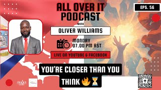 ALL OVER IT PODCAST Episode 56 – You’re Closer Than You Think 🔥⏳