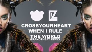 LIZ -  When I Rule The World (Grandtheft Remix) (Cross Your Heart: 05)
