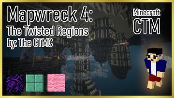 Mapwreck 4: The Twisted Regions [5] - by the CTMC -【Minecraft CTM】