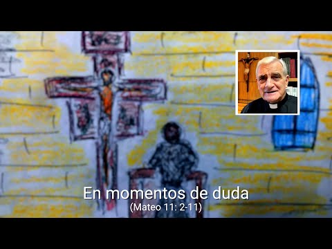 En momentos de duda (Mateo 11: 2,11)