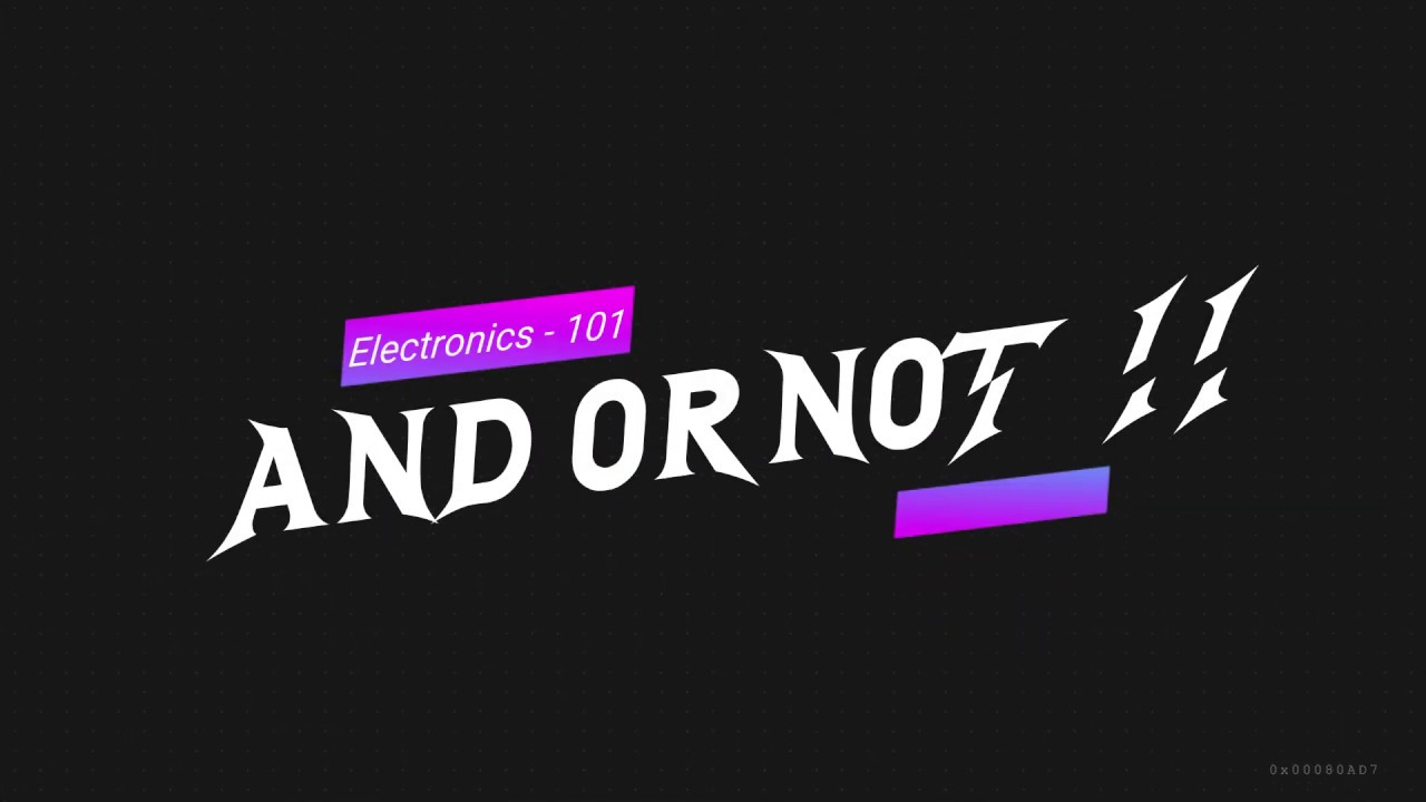 AND OR NOT !!??? - electronics 101 (part-7)