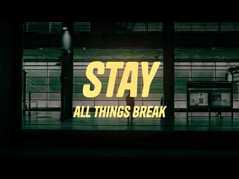 all things break - stay (Lyrics)