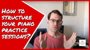 How to structure your piano practice sessions?