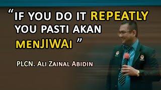 If You Do it Repeatly, You PASTI akan MenJIWAi - PLCN. Ali Zainal Abidin