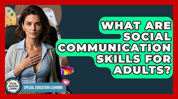What Are Social Communication Skills For Adults? - Special Education Learning