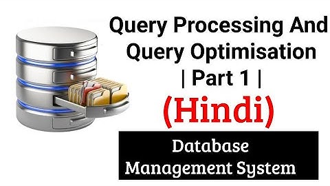 Query Processing And Query Optimisation | Part 1 | DBMS Lectures in Hindi