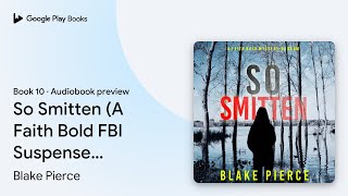 So Smitten A Faith Bold Fbi Suspense Book 10 By Blake Pierce Audiobook Preview