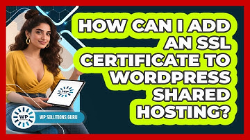 How Can I Add An SSL Certificate To WordPress Shared Hosting? - WP Solutions Guru
