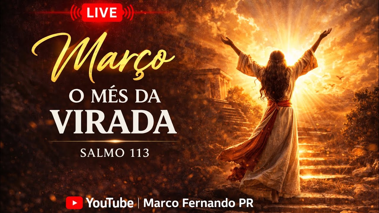 MARÇO É O MÊS DA VIRADA — SALMO 113