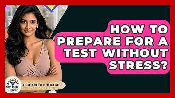 How To Prepare For A Test Without Stress? - High School Toolkit