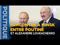 Rencontre  minsk entre vladimir poutine et alexandre loukachenko