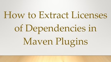 How to Extract Licenses of Dependencies in Maven Plugins