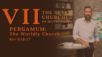 Pergamum: The Worldly Church, Revelation 2:12-17 (Sermon)