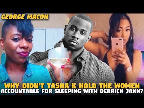 Why Didn't Tasha K Hold The Women Accountable For Sleeping With @JaxnVideos ? (@georgemacon863 )
