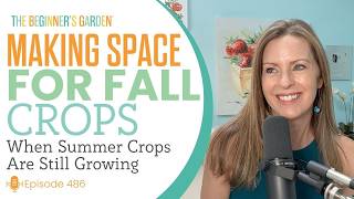Making Space for Fall Crops (when summer crops are still growing)