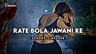 Rate Bola Jawani Ke (Slowed   Reverb) | #Arvind Akela Kallu | Bhojpuri LoFi | DHUNZO
