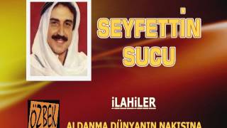 SEYFETTİN SUCU / ALDANMA DÜNYANIN NAKIŞINA / İLAHİLER