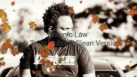 CHRONIC LAW - Nuh Trust Nobody Clean Version