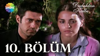 Dudaktan Kalbe 10. Bölüm | FULL BÖLÜM | HAYAL KIRIKLIĞI!