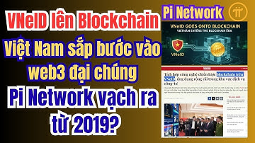 VNeID tích hợp blockchain: Việt Nam đang đi đúng con đường mà Pi Network vạch ra từ 2019?