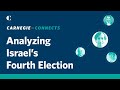 Analyzing Israel’s Fourth Election: Will There Be a Fifth? | Carnegie Connects