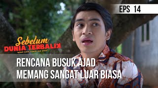 SEBELUM DUNIA TERBALIK - Rencana Busuk Ajad Memang Sangat Luar Biasa  | Eps 14