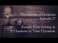 Discussions of Darkness Episode 27: Ensure Your Location Is A Character in Your Chronicle