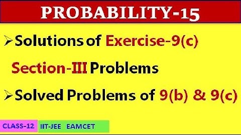 PROBABILITY-15 || EXERCISE 9(c) SECTION III & SOLVED PROBLEMS || CLASS-12 || IIT-JEE, EAMCET