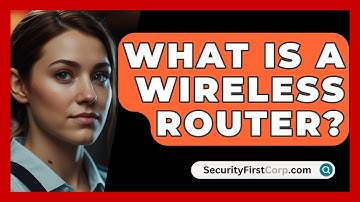 What Is A Wireless Router? - SecurityFirstCorp.com
