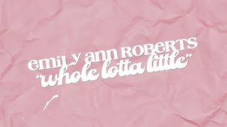 Emily Ann Roberts - Whole Lotta Little (Official Lyric Video)